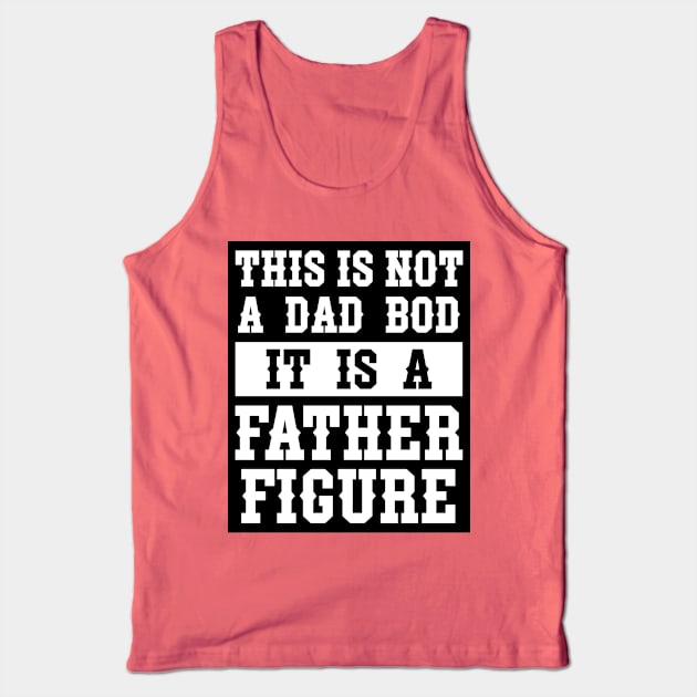 This is not a Dad Bod It is a Father Figure Tank Top by INpressMerch